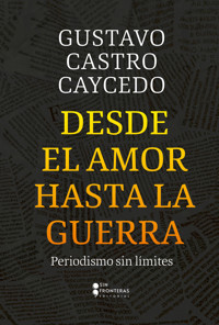Desde el amor hasta la guerra - Gustavo Castro Caycedo - ebook