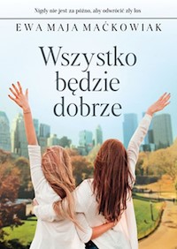 Wszystko będzie dobrze - Maćkowiak Ewa Maja - książka