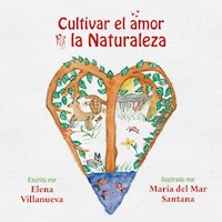 Cultivar el amor por la naturaleza - Elena Villanueva - ebook