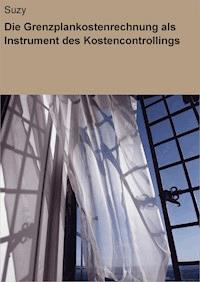 Die Grenzplankostenrechnung als Instrument des Kostencontrollings - null Suzy - ebook