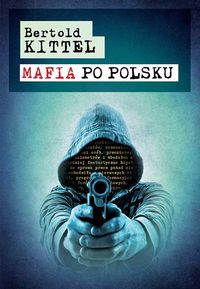 Mafia po polsku - Bertold Kittel - książka