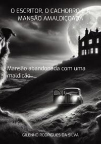 The Writer, The Dog And The Cursed Mansion - Gilenno Rodrigues Da Silva - ebook