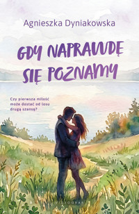 Gdy naprawdę się poznamy - Agnieszka Dyniakowska - ebook + książka