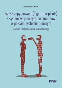 Przeszczepy prawne (legal transplants) z systemów prawnych common law w polskim systemie prawnym - Kusik Przemysław - książka