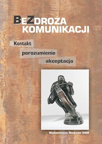 Bezdroża komunikacji Kontakt, porozumienie, akceptacja -  - książka