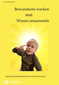 Bewusstsein wecken statt Wissen ansammeln - Hans-Albrecht Zahn - ebook
