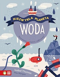 Niezwykła planeta Woda - Isabel Thomas - książka
