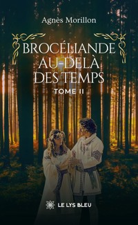 Brocéliande au-delà des temps - Tome 2 - Agnès Morillon - ebook