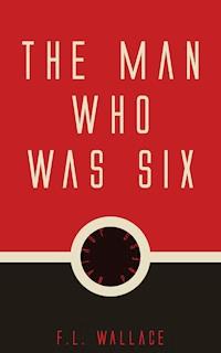 The Man Who Was Six - f.l. wallace - ebook