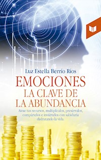 Emociones, la clave de la abundancia - Luz Estela Berrio Río - ebook