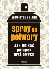 Spray na potwory Jak unikać pułapek myślowych - Ahn Woo-kyoung - książka