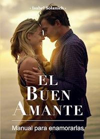 El buen amante - Manual para enamorarlas - Isabel Solanich - ebook