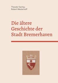 Die ältere Geschichte der Stadt Bremerhaven - Theodor Sachau - ebook