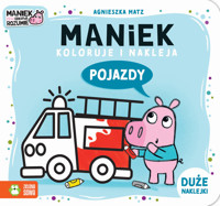 Maniek koloruje i nakleja. Pojazdy - Agnieszka Matz - książka