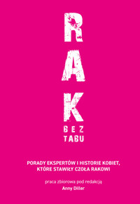 RAK BEZ TABU. Porady ekspertów i historie kobiet, które stawiły czoła rakowi - Anna Diller - książka