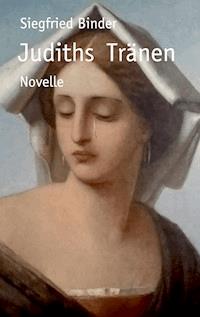 Judiths Tränen - Siegfried Binder - ebook