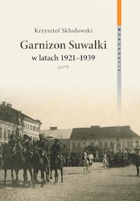 Garnizon Suwałki w latach 1921-1939 - Skłodowski Krzysztof - książka