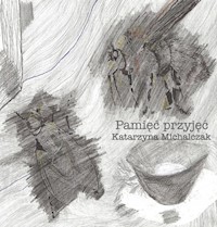 Pamięć przyjęć - Michalczak Katarzyna - książka