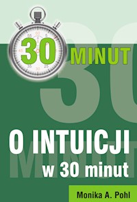 O Intuicji w 30 minut - Pohl Monika A. - książka