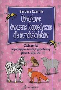 Obrazkowe ćwiczenia logopedyczne dla przedszkolaków. Ćwiczenia wspomagające terapię logopedyczną głosek S, Z, C, DZ - Czarnik Barbara - książka