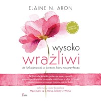 Wysoko wrażliwi. Jak funkcjonować w świecie, który nas przytłacza - Elaine N.Aron - ebook + audiobook