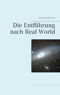 Die Entführung nach Real World - Heinz Andernach - ebook