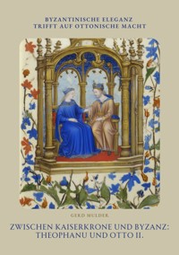 Zwischen Kaiserkrone und  Byzanz: Theophanu und Otto II. - Gerd Mulder - ebook