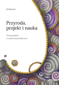Przyroda, projekt i nauka. Teoria projektu w naukach przyrodniczych - Ratzsch Del - ebook