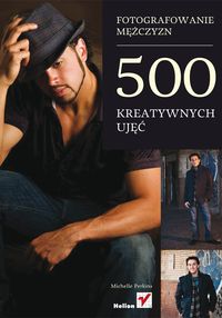 Fotografowanie mężczyzn 500 kreatywnych ujęć - Perkins Michelle - książka