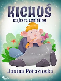 Kichuś majstra Lepigliny - Janina Porazińska - ebook + audiobook