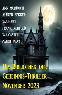 Die Bibliothek der Geheimnis-Thriller November 2023 - Alfred Bekker - ebook