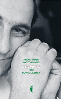 Ota Pavel. Pod powierzchnią - Aleksander Kaczorowski - ebook + książka
