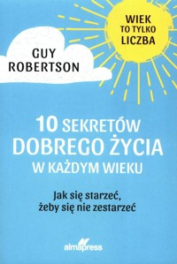 10 Sekretów dobrego życia w każdym wieku - Robertson Guy - książka