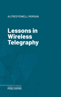 Lessons in Wireless Telegraphy - Various - ebook