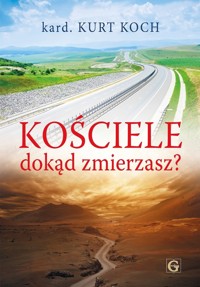 KOŚCIELE DOKĄD ZMIERZASZ ? - KARD. KURT KOCH - ebook