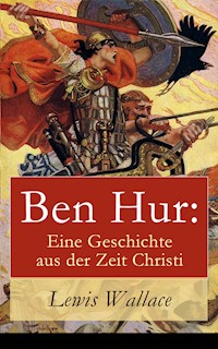 Ben Hur: Eine Geschichte aus der Zeit Christi - Lewis Wallace - ebook