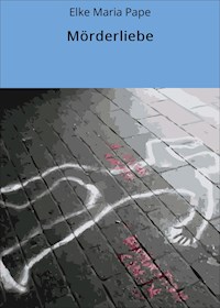 Mörderliebe - Elke Maria Pape - ebook
