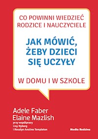 Jak mówić, żeby dzieci się uczyły w domu i w szkole - Adele Faber, Elaine Mazlish - ebook