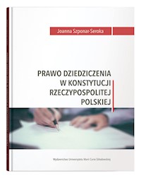 Prawo dziedziczenia w Konstytucji Rzeczypospolitej Polskiej - Szponar-Seroka Joanna - książka