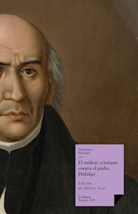 El militar cristiano contra el padre Hidalgo - Francisco Estrada - ebook