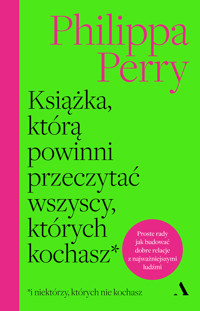 Książka, którą powinni przeczytać wszyscy, których kochasz - Philippa Perry - książka