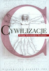 Cywilizacje Kultura ambicje i przekształcanie natury - Fernandez-Armesto Felipe - książka