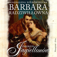 Barbara Radziwiłłówna. Zmierzch Jagiellonów - Magdalena Niedźwiedzka - ebook + audiobook