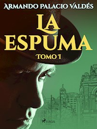 La espuma Tomo I - Armando Palacio Valdés - ebook