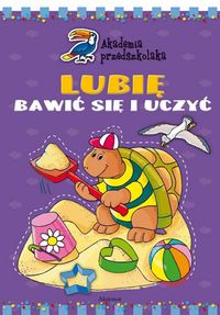 Akademia przedszkolaka Lubię bawić się i uczyć - Kuryjak Joanna - książka