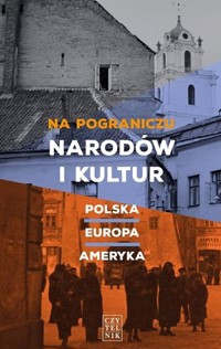 Na pograniczu narodów i kultur. Polska – Europa – Ameryka - zbiorowa praca - książka