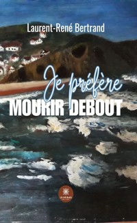 Je préfère mourir debout - Laurent-René Bertrand - ebook