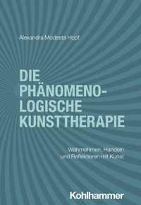 Die phänomenologische Kunsttherapie - Alexandra Modesta Hopf - ebook