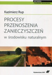 Procesy przenoszenia zanieczyszczeń w środowisku naturalnym - Kazimierz Rup - książka