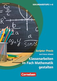 Scriptor Praxis: Klassenarbeiten im Fach Mathematik gestalten - Matthias Römer - ebook